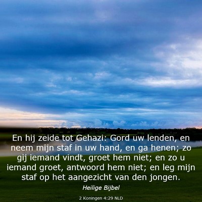 Picture 03 - 2 Koningen 4:29 NLD - En hij zeide tot Gehazi: Gord uw lenden, en neem - Bible Verse Picture