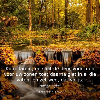Picture 03 - 2 Koningen 4:4 NLD - Kom dan in, en sluit de deur voor u en voor uw - Bible Verse Picture