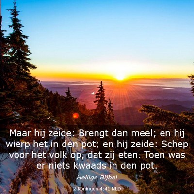 Picture 03 - 2 Koningen 4:41 NLD - Maar hij zeide: Brengt dan meel; en hij wierp het - Bible Verse Picture