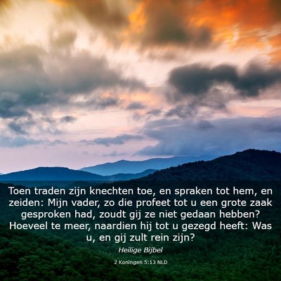 Picture 03 - 2 Koningen 5:13 NLD - Toen traden zijn knechten toe, en spraken tot - Bible Verse Picture