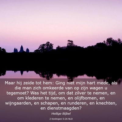 Picture 03 - 2 Koningen 5:26 NLD - Maar hij zeide tot hem: Ging niet mijn hart mede, - Bible Verse Picture