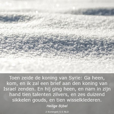 Picture 03 - 2 Koningen 5:5 NLD - Toen zeide de koning van Syrie: Ga heen, kom, en - Bible Verse Picture