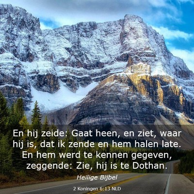Picture 03 - 2 Koningen 6:13 NLD - En hij zeide: Gaat heen, en ziet, waar hij is, - Bible Verse Picture