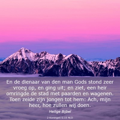 Picture 03 - 2 Koningen 6:15 NLD - En de dienaar van den man Gods stond zeer vroeg - Bible Verse Picture