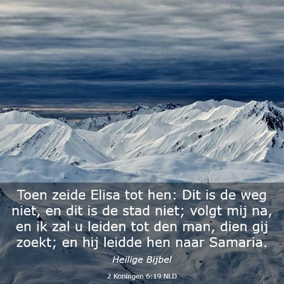 Picture 03 - 2 Koningen 6:19 NLD - Toen zeide Elisa tot hen: Dit is de weg niet, en - Bible Verse Picture