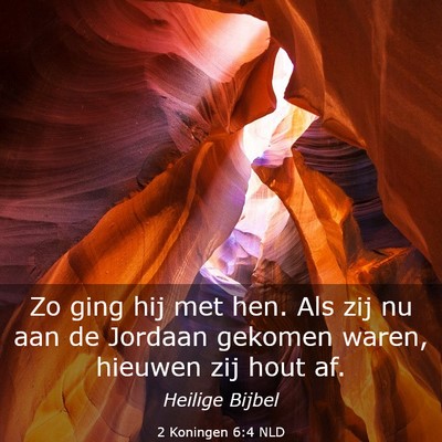 Picture 03 - 2 Koningen 6:4 NLD - Zo ging hij met hen. Als zij nu aan de Jordaan - Bible Verse Picture