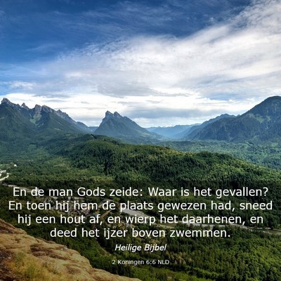 Picture 03 - 2 Koningen 6:6 NLD - En de man Gods zeide: Waar is het gevallen? En - Bible Verse Picture