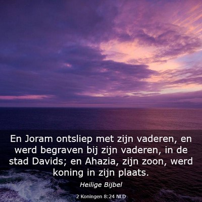 Picture 03 - 2 Koningen 8:24 NLD - En Joram ontsliep met zijn vaderen, en werd - Bible Verse Picture