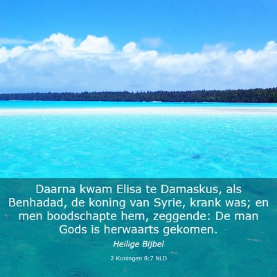 Picture 03 - 2 Koningen 8:7 NLD - Daarna kwam Elisa te Damaskus, als Benhadad, de - Bible Verse Picture