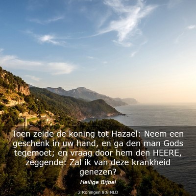 Picture 03 - 2 Koningen 8:8 NLD - Toen zeide de koning tot Hazael: Neem een - Bible Verse Picture
