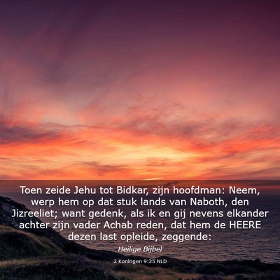 Picture 03 - 2 Koningen 9:25 NLD - Toen zeide Jehu tot Bidkar, zijn hoofdman: Neem, - Bible Verse Picture