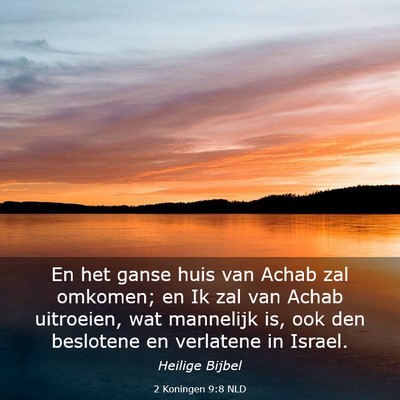 Picture 03 - 2 Koningen 9:8 NLD - En het ganse huis van Achab zal omkomen; en Ik - Bible Verse Picture