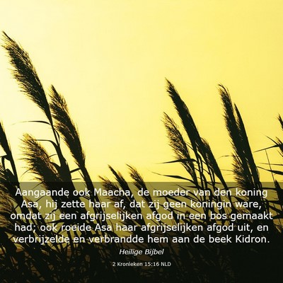Picture 03 - 2 Kronieken 15:16 NLD - Aangaande ook Maacha, de moeder van den koning - Bible Verse Picture