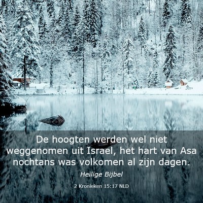 Picture 03 - 2 Kronieken 15:17 NLD - De hoogten werden wel niet weggenomen uit Israel, - Bible Verse Picture