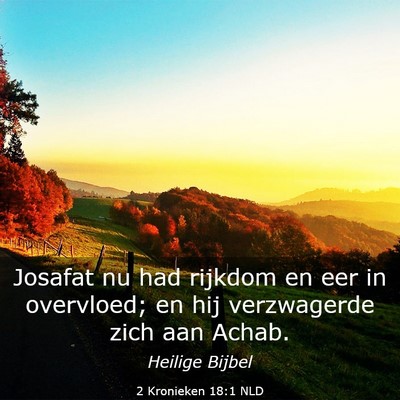 Picture 03 - 2 Kronieken 18:1 NLD - Josafat nu had rijkdom en eer in overvloed; en - Bible Verse Picture