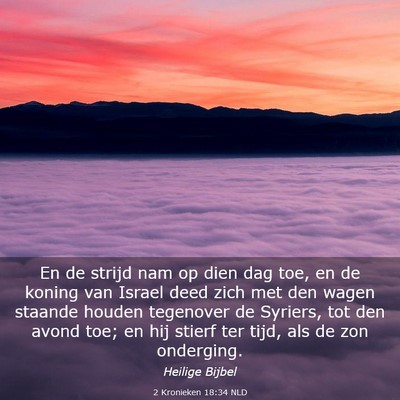 Picture 03 - 2 Kronieken 18:34 NLD - En de strijd nam op dien dag toe, en de koning - Bible Verse Picture