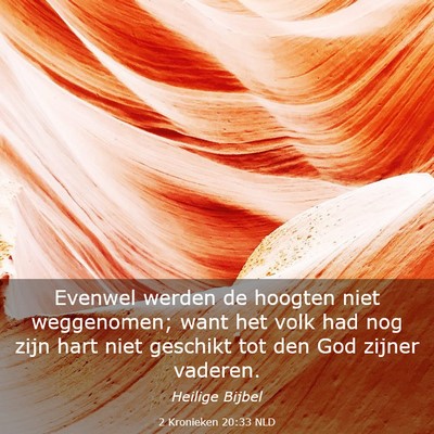 Picture 03 - 2 Kronieken 20:33 NLD - Evenwel werden de hoogten niet weggenomen; want - Bible Verse Picture