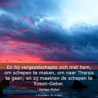 Picture 03 - 2 Kronieken 20:36 NLD - En hij vergezelschapte zich met hem, om schepen - Bible Verse Picture