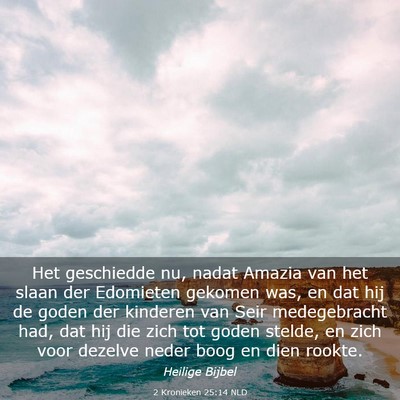 Picture 03 - 2 Kronieken 25:14 NLD - Het geschiedde nu, nadat Amazia van het slaan der - Bible Verse Picture