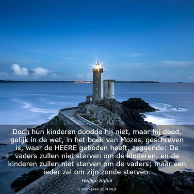 Picture 03 - 2 Kronieken 25:4 NLD - Doch hun kinderen doodde hij niet, maar hij deed, - Bible Verse Picture