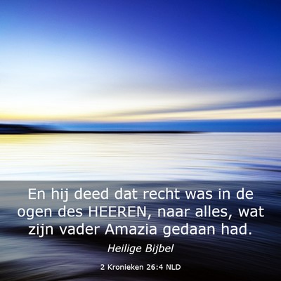 Picture 03 - 2 Kronieken 26:4 NLD - En hij deed dat recht was in de ogen des HEEREN, - Bible Verse Picture