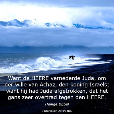 Picture 03 - 2 Kronieken 28:19 NLD - Want de HEERE vernederde Juda, om der wille van - Bible Verse Picture