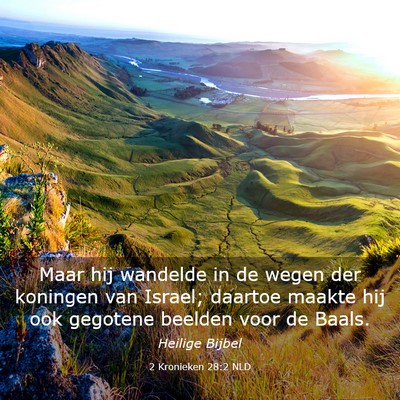 Picture 03 - 2 Kronieken 28:2 NLD - Maar hij wandelde in de wegen der koningen van - Bible Verse Picture