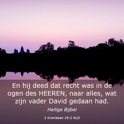 Picture 03 - 2 Kronieken 29:2 NLD - En hij deed dat recht was in de ogen des HEEREN, - Bible Verse Picture