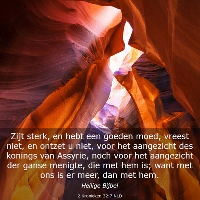 Picture 03 - 2 Kronieken 32:7 NLD - Zijt sterk, en hebt een goeden moed, vreest niet, - Bible Verse Picture