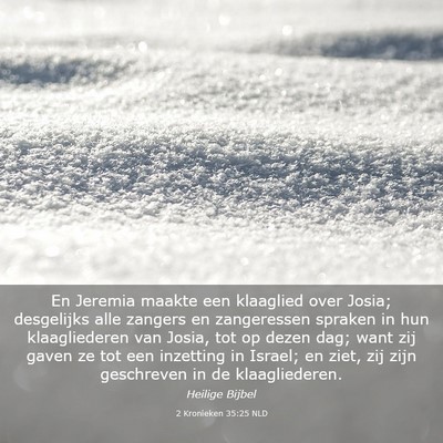 Picture 03 - 2 Kronieken 35:25 NLD - En Jeremia maakte een klaaglied over Josia; - Bible Verse Picture