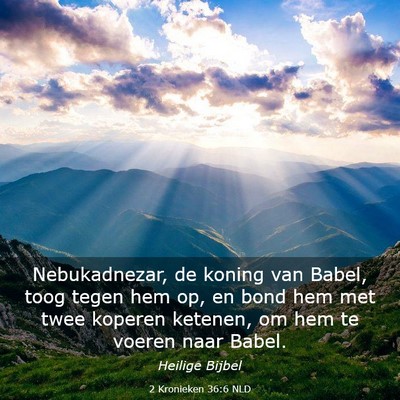 Picture 03 - 2 Kronieken 36:6 NLD - Nebukadnezar, de koning van Babel, toog tegen hem - Bible Verse Picture