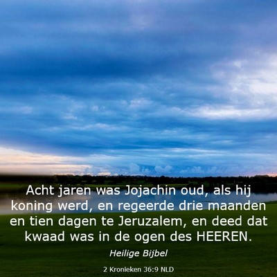 Picture 03 - 2 Kronieken 36:9 NLD - Acht jaren was Jojachin oud, als hij koning werd, - Bible Verse Picture