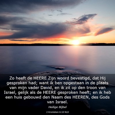 Picture 03 - 2 Kronieken 6:10 NLD - Zo heeft de HEERE Zijn woord bevestigd, dat Hij - Bible Verse Picture