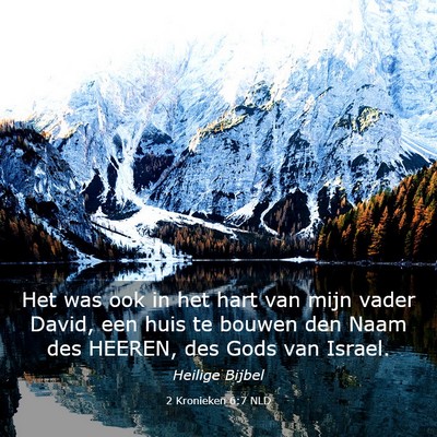 Picture 03 - 2 Kronieken 6:7 NLD - Het was ook in het hart van mijn vader David, een - Bible Verse Picture