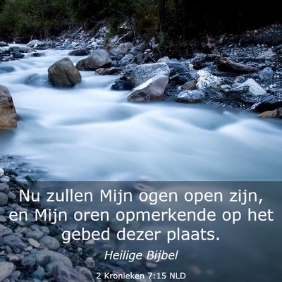 Picture 03 - 2 Kronieken 7:15 NLD - Nu zullen Mijn ogen open zijn, en Mijn oren - Bible Verse Picture