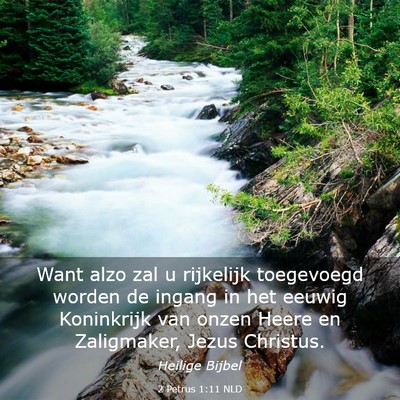 Picture 03 - 2 Petrus 1:11 NLD - Want alzo zal u rijkelijk toegevoegd worden de - Bible Verse Picture
