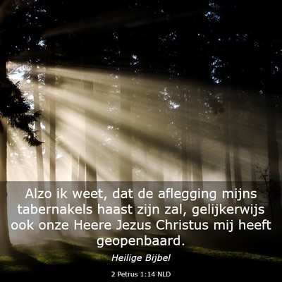 Picture 03 - 2 Petrus 1:14 NLD - Alzo ik weet, dat de aflegging mijns tabernakels - Bible Verse Picture