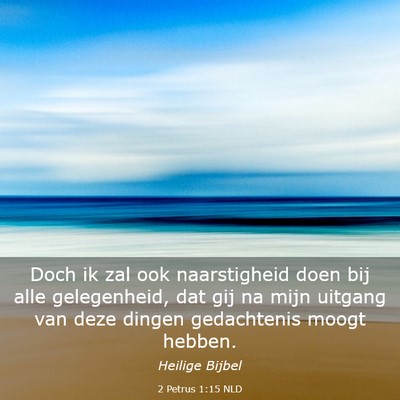 Picture 03 - 2 Petrus 1:15 NLD - Doch ik zal ook naarstigheid doen bij alle - Bible Verse Picture
