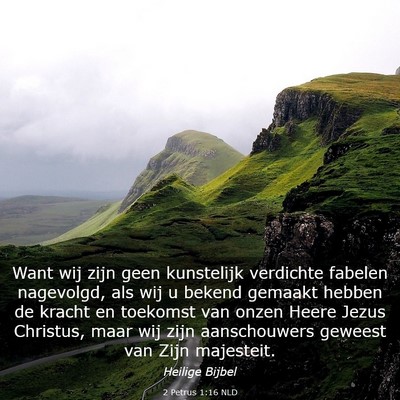 Picture 03 - 2 Petrus 1:16 NLD - Want wij zijn geen kunstelijk verdichte fabelen - Bible Verse Picture