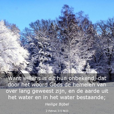 Picture 03 - 2 Petrus 3:5 NLD - Want willens is dit hun onbekend, dat door het - Bible Verse Picture