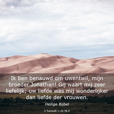 Picture 03 - 2 Samuël 1:26 NLD - Ik ben benauwd om uwentwil, mijn broeder - Bible Verse Picture