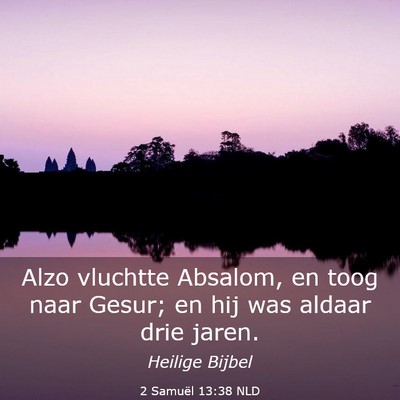 Picture 03 - 2 Samuël 13:38 NLD - Alzo vluchtte Absalom, en toog naar Gesur; en hij - Bible Verse Picture