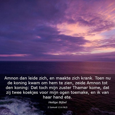 Picture 03 - 2 Samuël 13:6 NLD - Amnon dan leide zich, en maakte zich krank. Toen - Bible Verse Picture