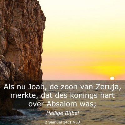 Picture 03 - 2 Samuël 14:1 NLD - Als nu Joab, de zoon van Zeruja, merkte, dat des - Bible Verse Picture