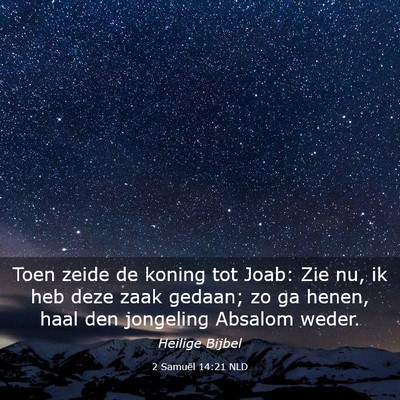 Picture 03 - 2 Samuël 14:21 NLD - Toen zeide de koning tot Joab: Zie nu, ik heb - Bible Verse Picture