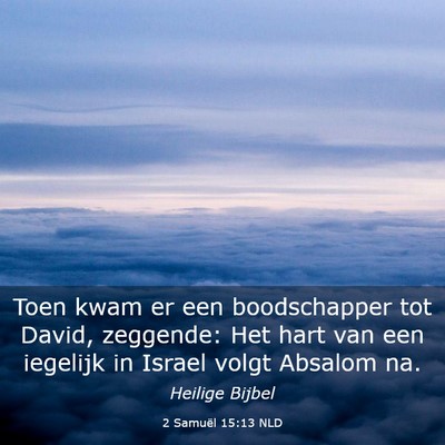 Picture 03 - 2 Samuël 15:13 NLD - Toen kwam er een boodschapper tot David, - Bible Verse Picture