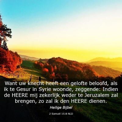 Picture 03 - 2 Samuël 15:8 NLD - Want uw knecht heeft een gelofte beloofd, als ik - Bible Verse Picture