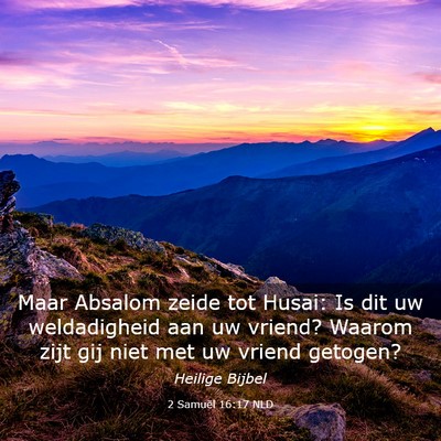 Picture 03 - 2 Samuël 16:17 NLD - Maar Absalom zeide tot Husai: Is dit uw - Bible Verse Picture