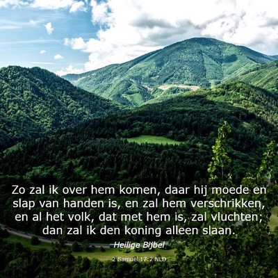Picture 03 - 2 Samuël 17:2 NLD - Zo zal ik over hem komen, daar hij moede en slap - Bible Verse Picture