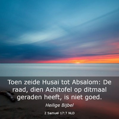 Picture 03 - 2 Samuël 17:7 NLD - Toen zeide Husai tot Absalom: De raad, dien - Bible Verse Picture